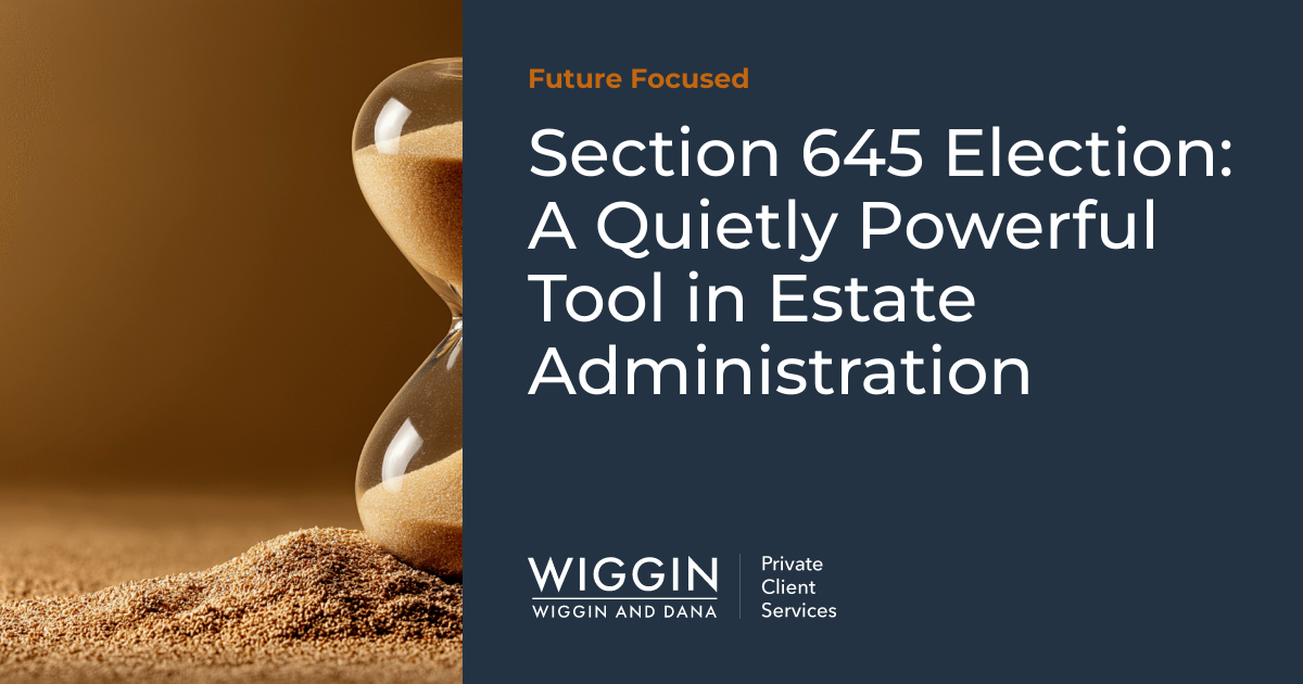Section 645 Election: A Quietly Powerful Tool in Estate Administration ...