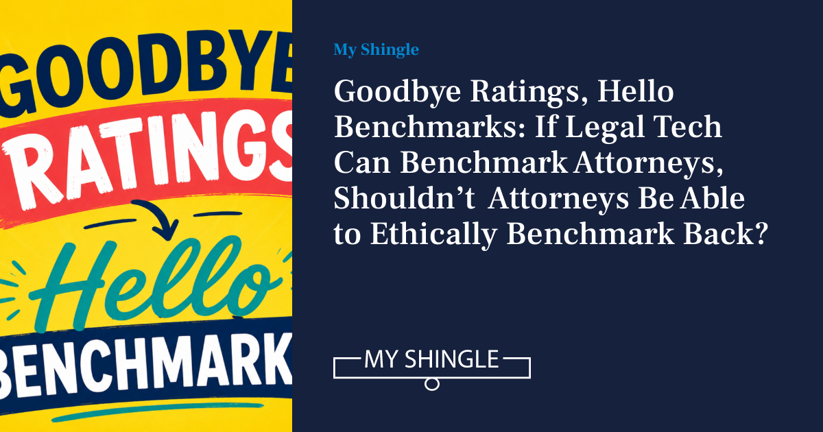 LegalWireDaily — Goodbye Ratings, Hello Benchmarks: If Legal Tech Can Benchmark Attorneys, Shouldn’t  Attorneys Be Able To Ethically