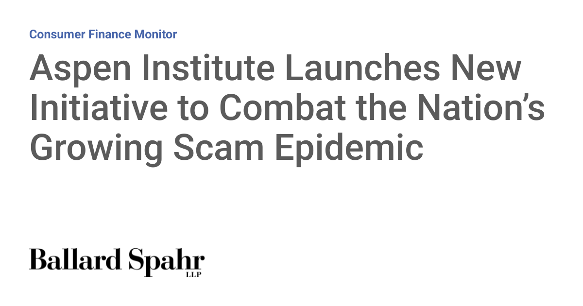 Aspen Institute Launches New Initiative to Combat the Nation’s Growing Scam Epidemic