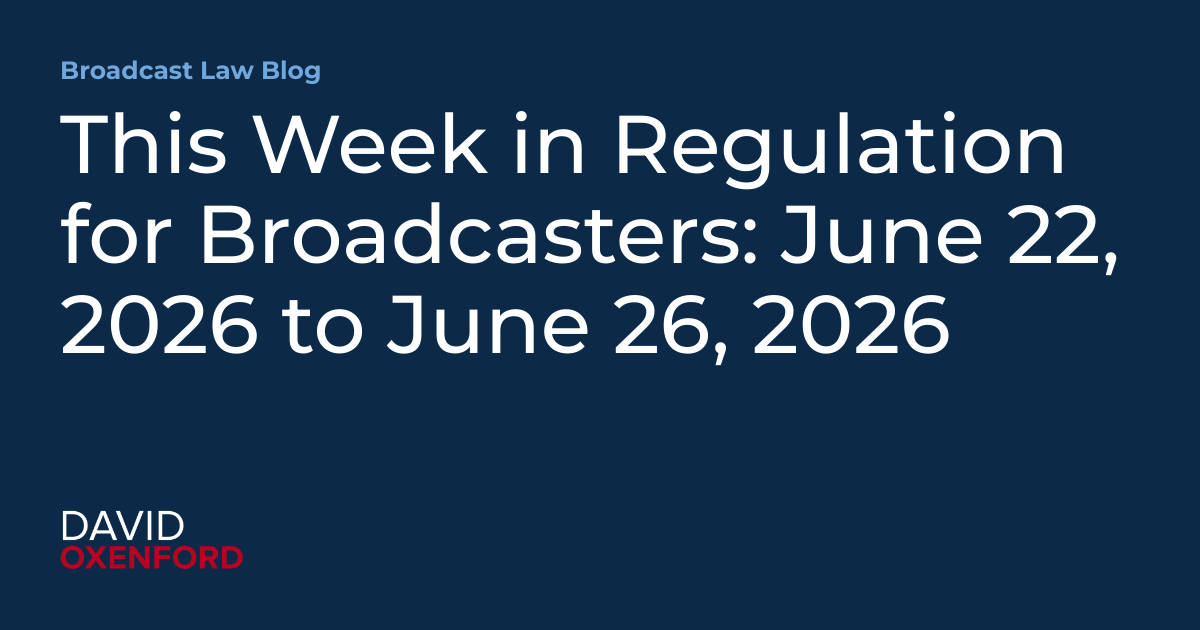 This Week in Regulation for Broadcasters: June 22, 2026 to June 26, 2026