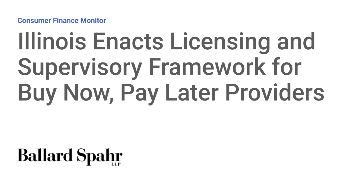 Illinois Enacts Licensing and Supervisory Framework for Buy Now, Pay Later Providers