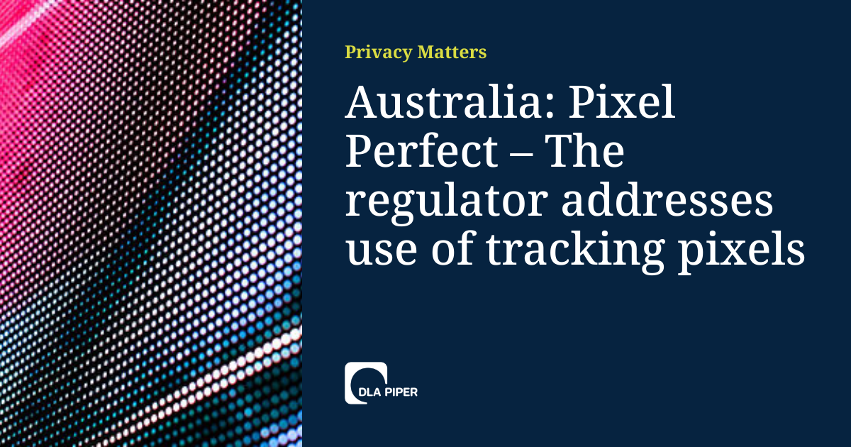 Australia: Pixel Perfect – The regulator addresses use of tracking pixels