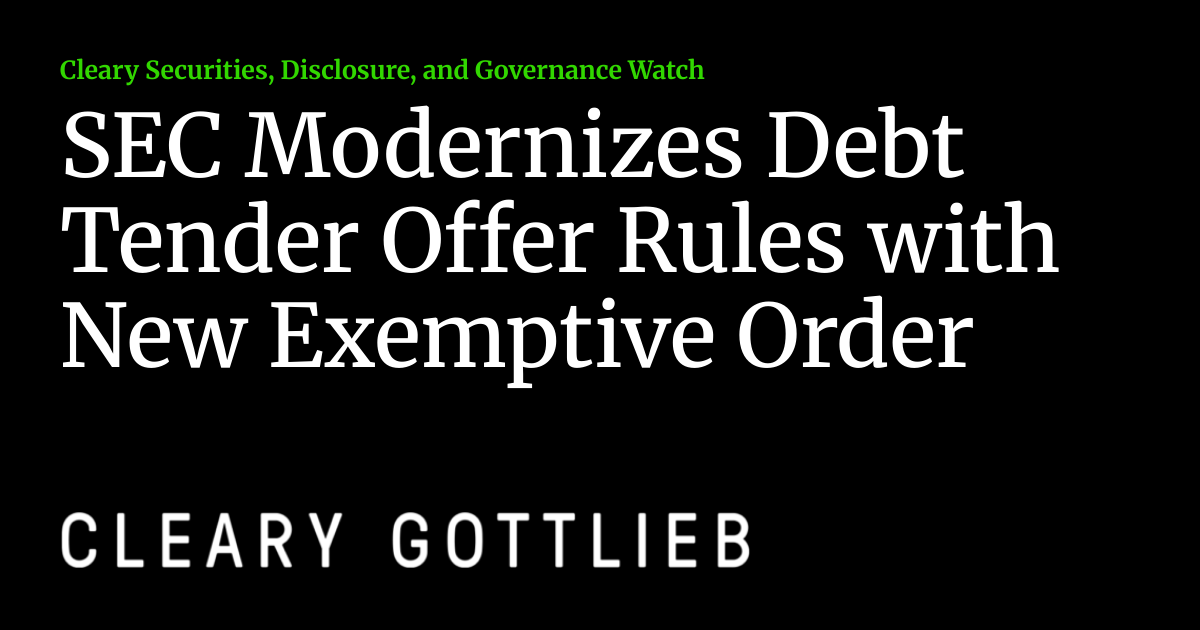 SEC Modernizes Debt Tender Offer Rules with New Exemptive Order