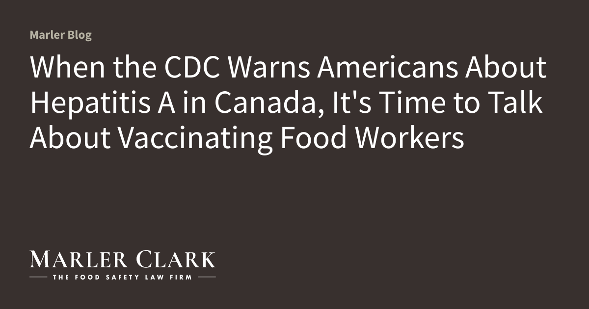 When the CDC Warns Americans About Hepatitis A in Canada, It’s Time to Talk About Vaccinating Food Workers