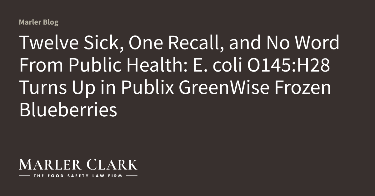 Twelve Sick, One Recall, and No Word From Public Health: E. coli O145:H28 Turns ...
