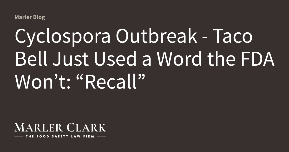 Cyclospora Outbreak – Taco Bell Just Used a Word the FDA Won’t: “Recall”