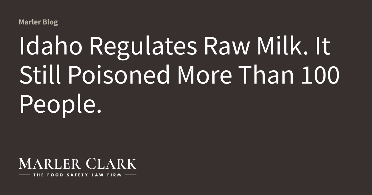 Idaho Regulates Raw Milk. It Still Poisoned More Than 100 People.