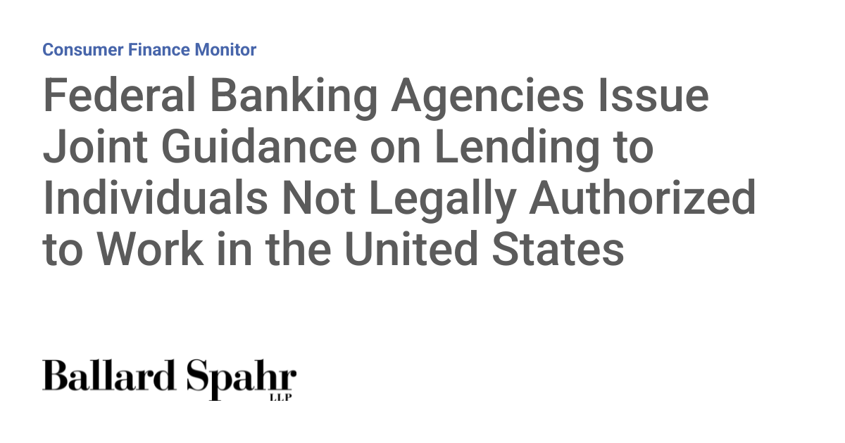 Federal Banking Agencies Issue Joint Guidance on Lending to Individuals Not Legally Authorized to Work in the United States