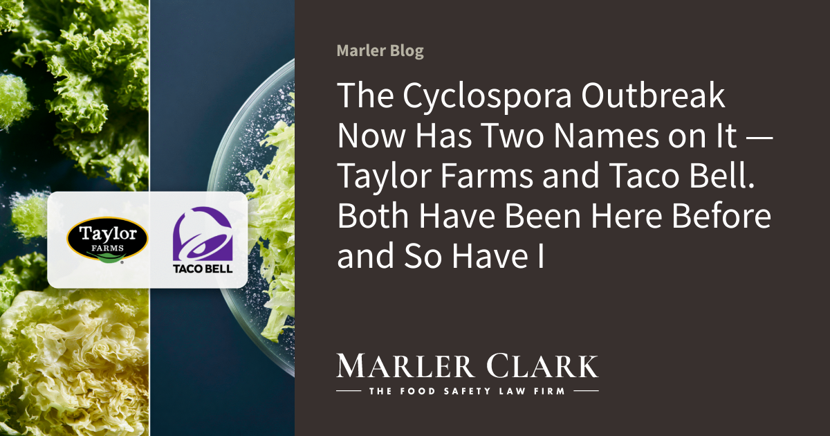 The Cyclospora Outbreak Now Has Two Names on It — Taylor Farms and Taco Bell. Both Have Been Here Before and So Have I