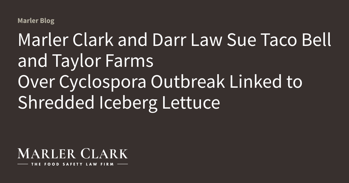 Marler Clark and Darr Law Sue Taco Bell and Taylor Farms Over Cyclospora Outbreak Linked to Shredded Iceberg Lettuce