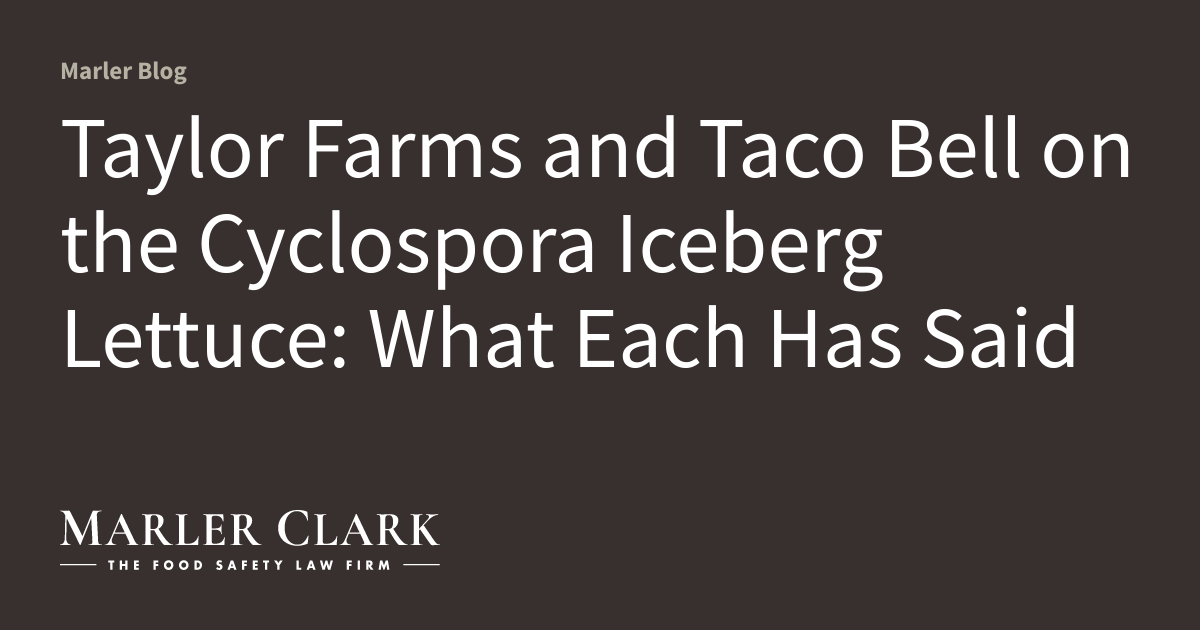 Taylor Farms and Taco Bell on the Cyclospora Iceberg Lettuce: What Each Has Said