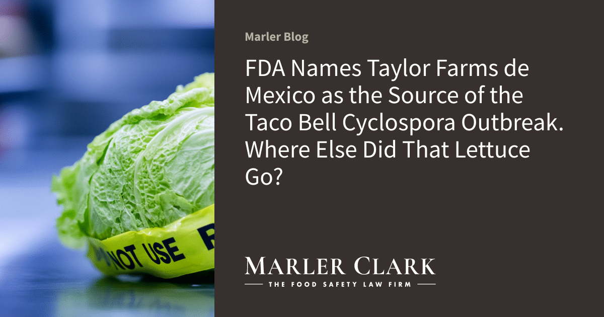 FDA Names Taylor Farms de Mexico as the Source of the Taco Bell Cyclospora Outbreak. Where Else Did That Lettuce Go?