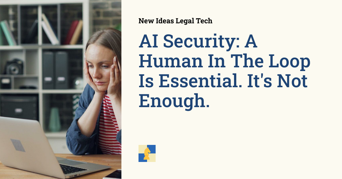 AI Security: A Human In The Loop Is Essential. It's Not Enough.