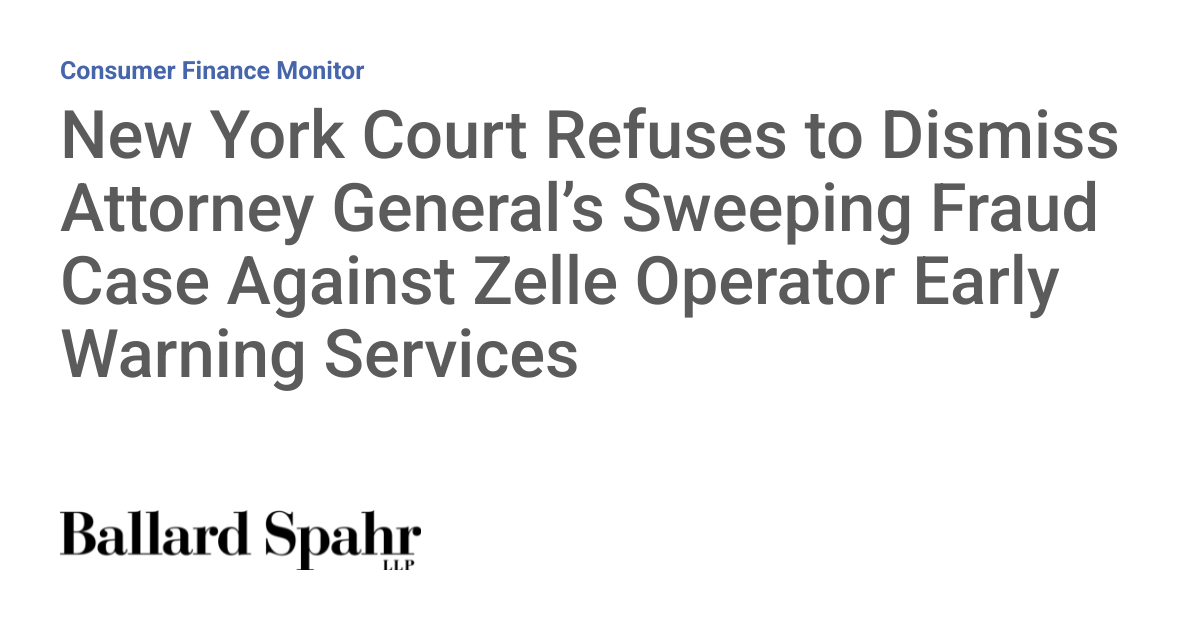 New York Court Refuses to Dismiss Attorney General’s Sweeping Fraud Case Against Zelle Operator Early Warning Services