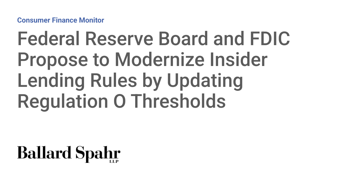 Federal Reserve Board and FDIC Propose to Modernize Insider Lending Rules by Updating Regulation O Thresholds
