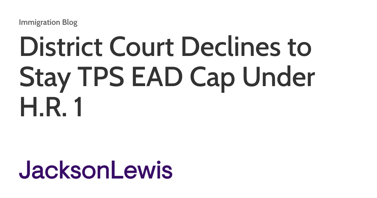District Court Declines to Stay TPS EAD Cap Under H.R. 1