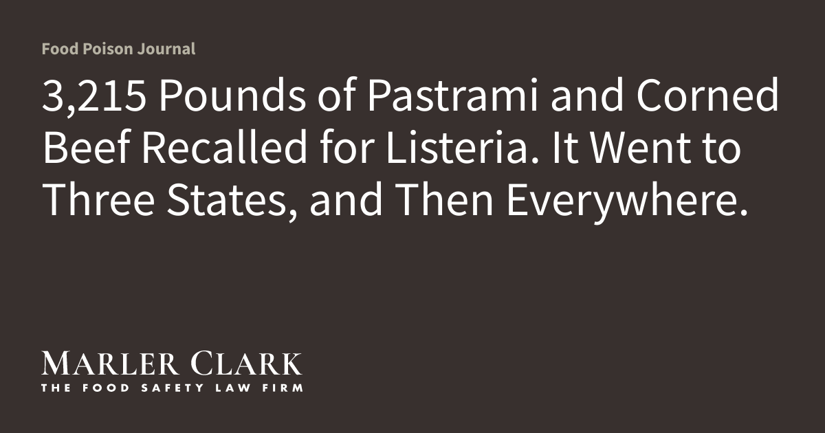3,215 Pounds of Pastrami and Corned Beef Recalled for Listeria. It Went to Three States, and Then Everywhere.