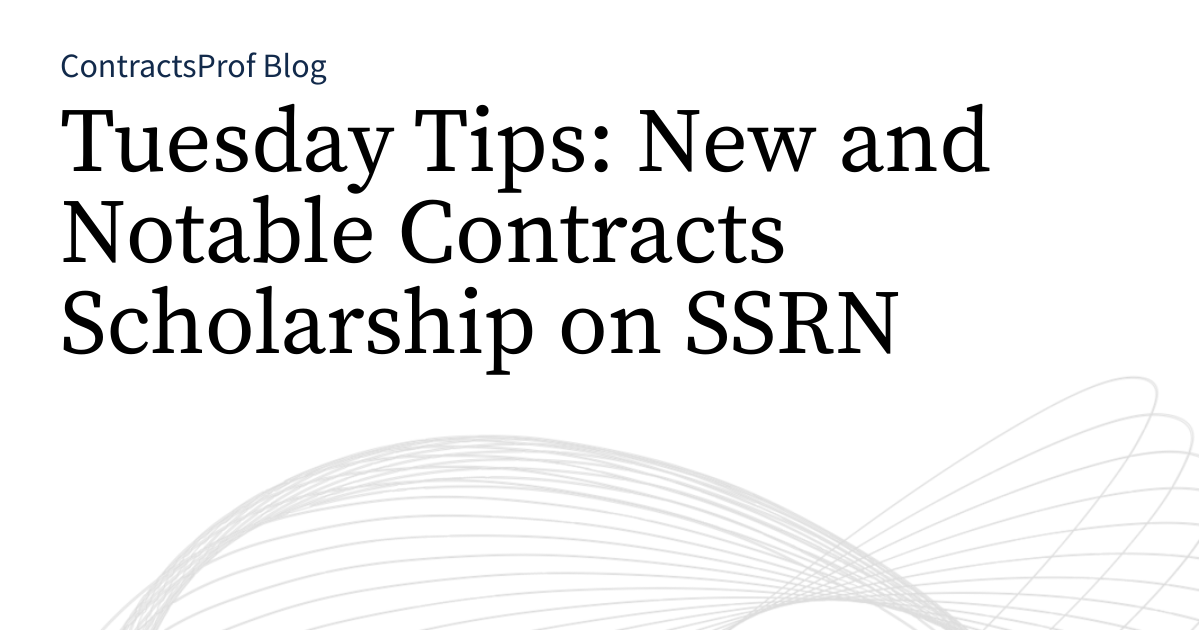 Tuesday Tips: New and Notable Contracts Scholarship on SSRN