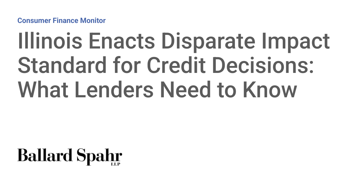 Illinois Enacts Disparate Impact Standard for Credit Decisions: What Lenders Need to Know