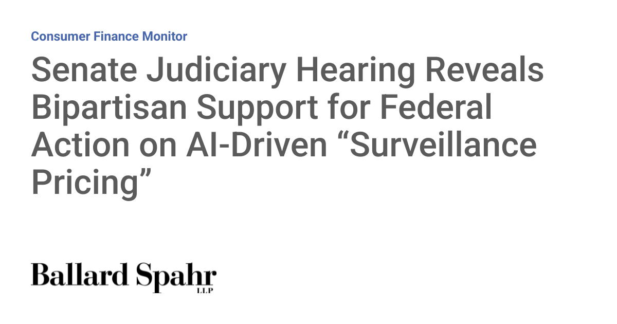 Senate Judiciary Hearing Reveals Bipartisan Support for Federal Action on AI-Driven “Surveillance Pricing”