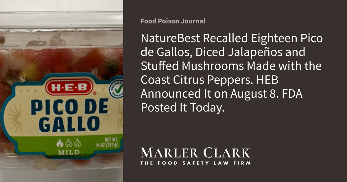 NatureBest Recalled Eighteen Pico de Gallos, Diced Jalapeños and Stuffed Mushrooms Made with the Coast Citrus Peppers. HEB Announced It on August 8. FDA Posted It Today.