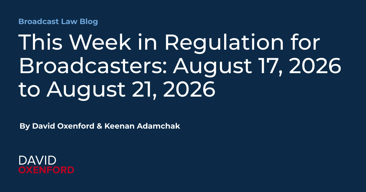 This Week in Regulation for Broadcasters: August 17, 2026 to August 21, 2026