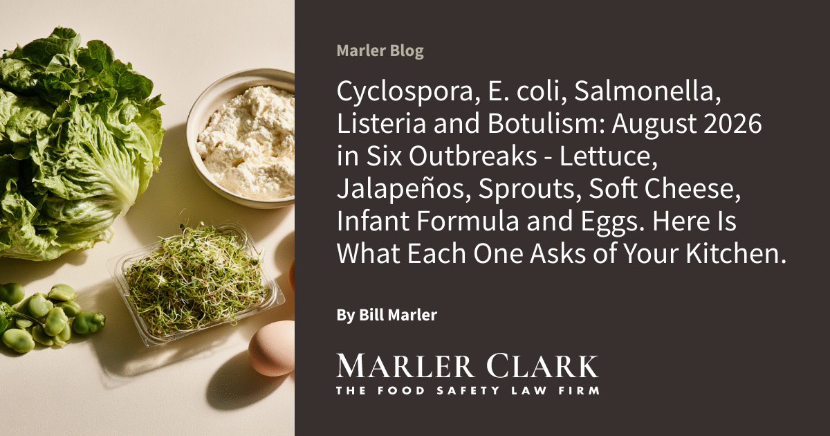 Cyclospora, E. coli, Salmonella, Listeria and Botulism: August 2026 in Six Outbreaks - Lettuce, Jalapeños, Sprouts, Soft Cheese, Infant Formula and Eggs. Here Is What Each One Asks of Your Kitchen.