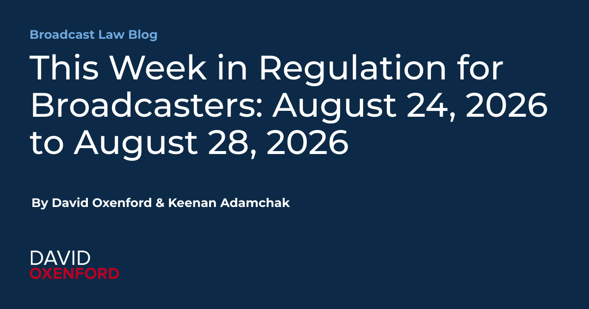 This Week in Regulation for Broadcasters: August 24, 2026 to August 28, 2026