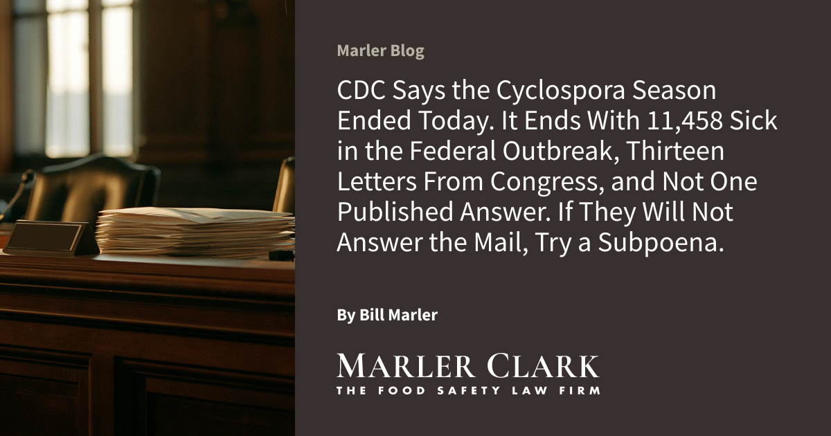 CDC Says the Cyclospora Season Ended Today. It Ends With 11,458 Sick in the Federal Outbreak, Thirteen Letters From Congress, and Not One Published Answer. If They Will Not Answer the Mail, Try a Subpoena.