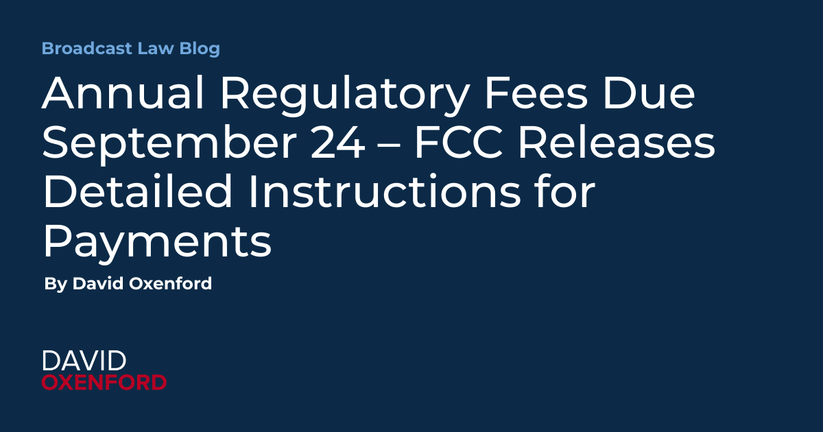 Annual Regulatory Fees Due September 24 – FCC Releases Detailed Instructions for Payments