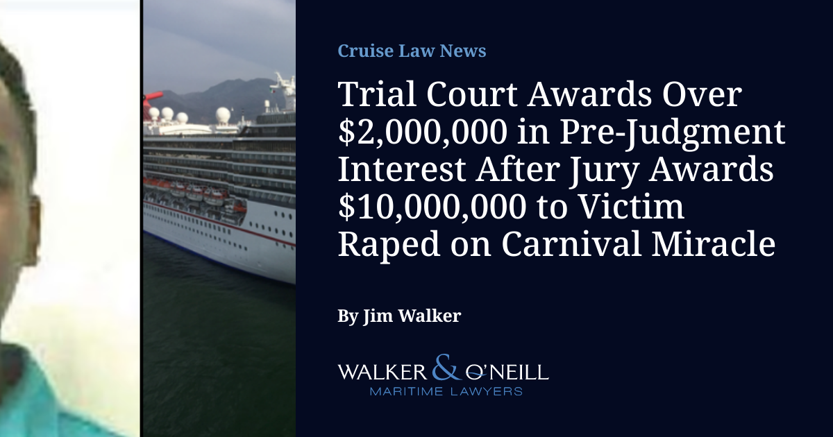 Trial Court Awards Over $2,000,000 in Pre-Judgment Interest After Jury Awards $10,000,000 to Victim Raped on Carnival Miracle