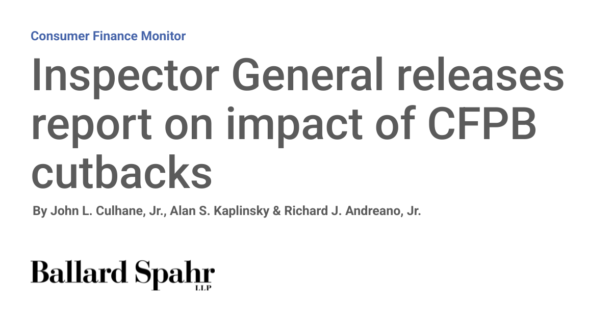 Inspector General releases report on impact of CFPB cutbacks