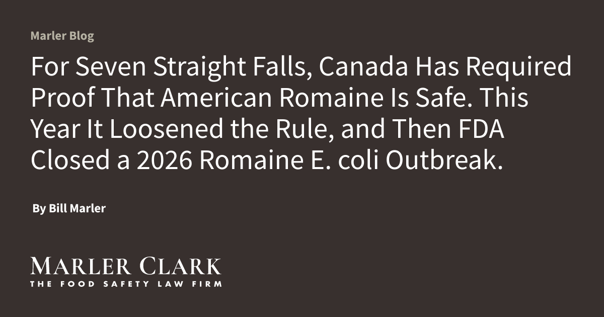 For Seven Straight Falls, Canada Has Required Proof That American Romaine Is Safe. This Year It Loosened the Rule, and Then FDA Closed a 2026 Romaine E. coli Outbreak.