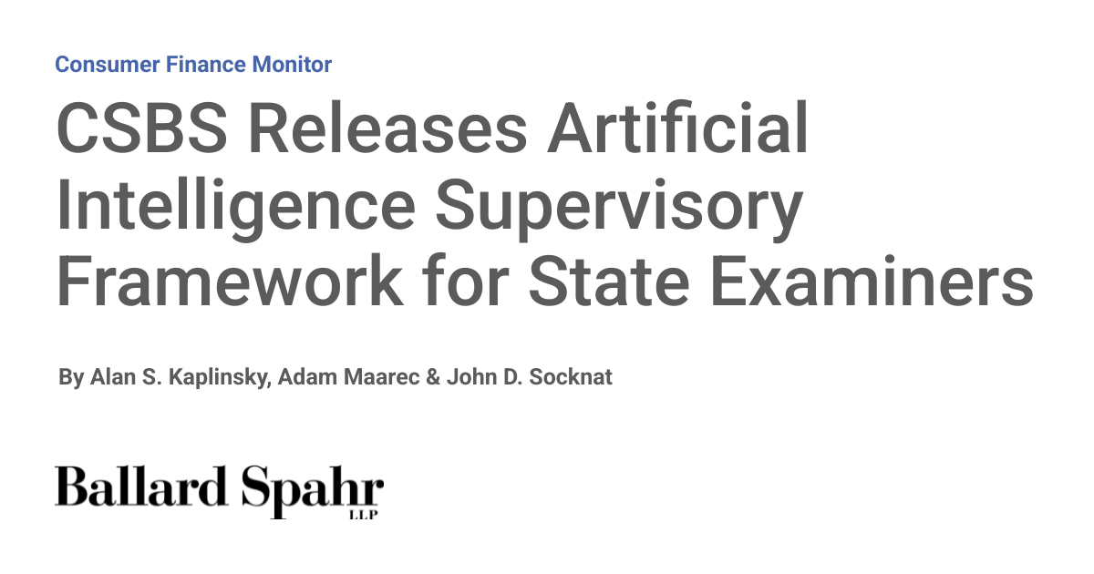 CSBS Releases Artificial Intelligence Supervisory Framework for State Examiners - consumerfinancemonitor.com