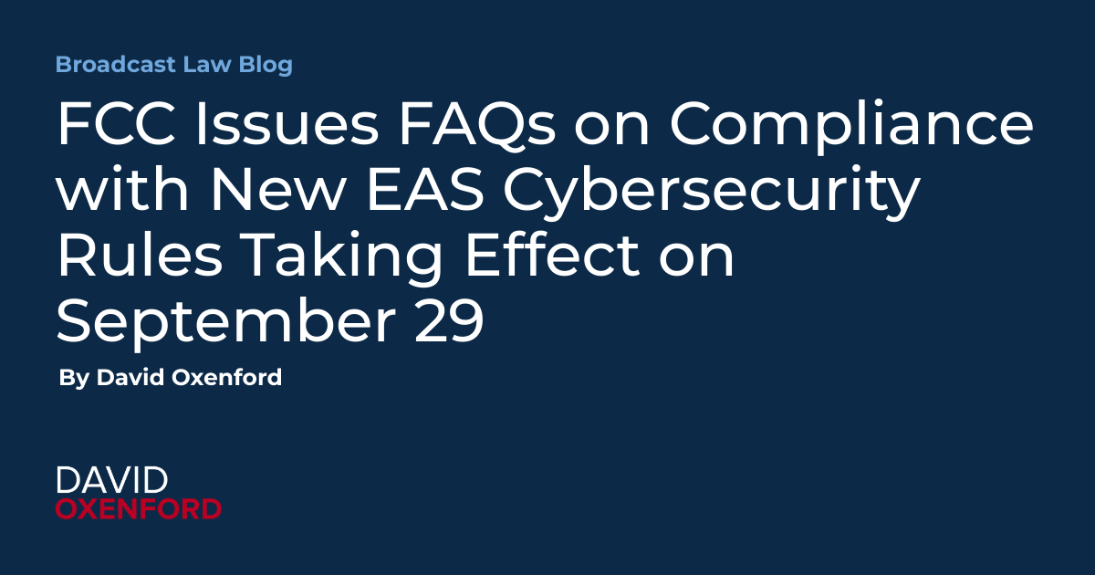 FCC Issues FAQs on Compliance with New EAS Cybersecurity Rules Taking Effect on September 29