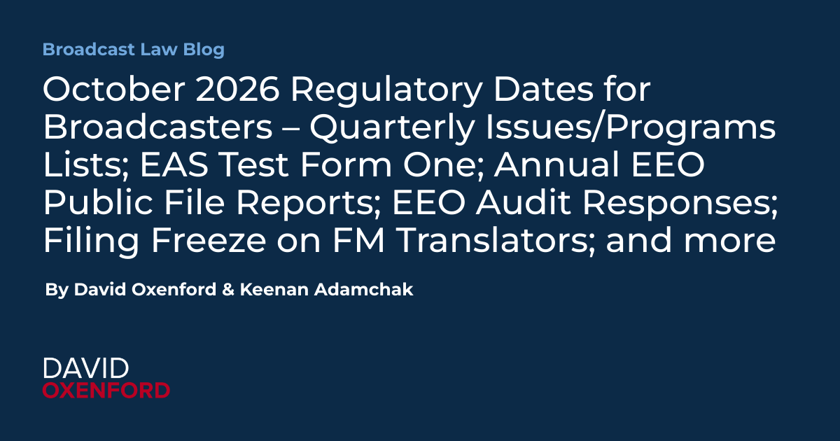 October 2026 Regulatory Dates for Broadcasters – Quarterly Issues/Programs Lists; EAS Test Form One; Annual EEO Public File Reports; EEO Audit Responses; Filing Freeze on FM Translators; and more