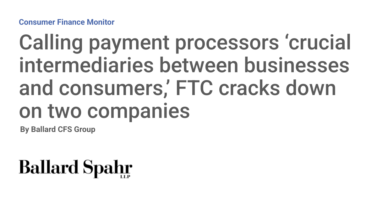 Calling payment processors ‘crucial intermediaries between businesses and consumers,’ FTC cracks down on two companies