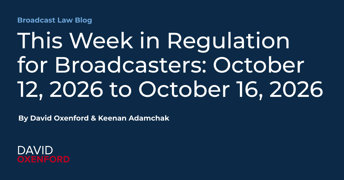 This Week in Regulation for Broadcasters: October 12, 2026 to October 16, 2026