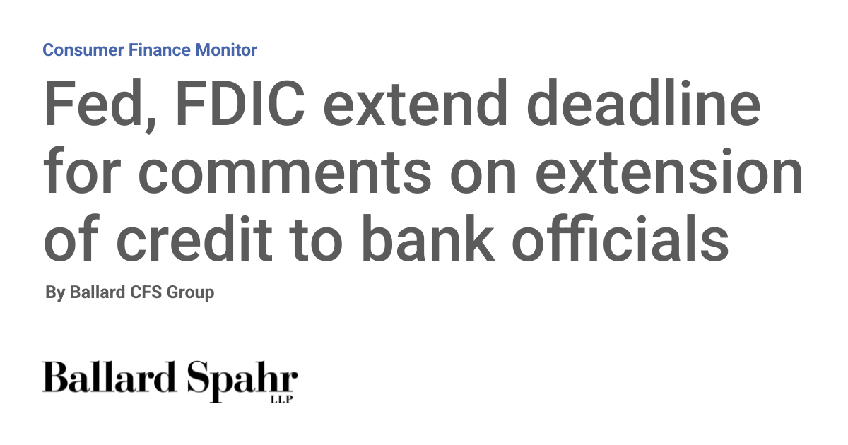 Extending Credit Fed, FDIC extend deadline for comments on extension of credit to bank ...