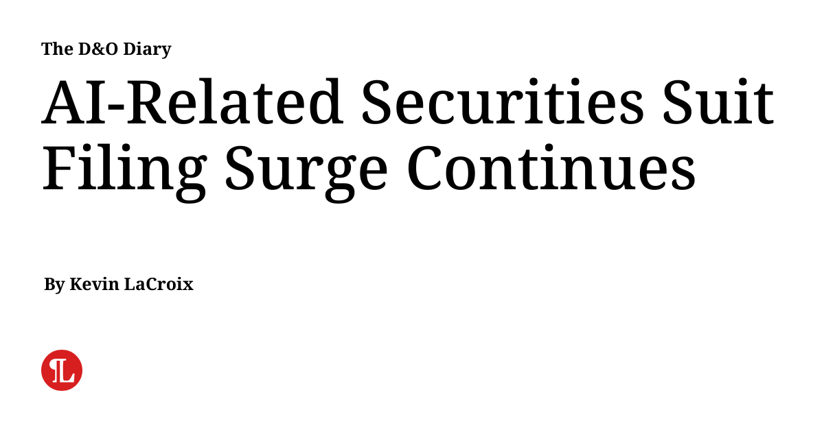 AI-Related Securities Suit Filing Surge Continues | The D&O Diary