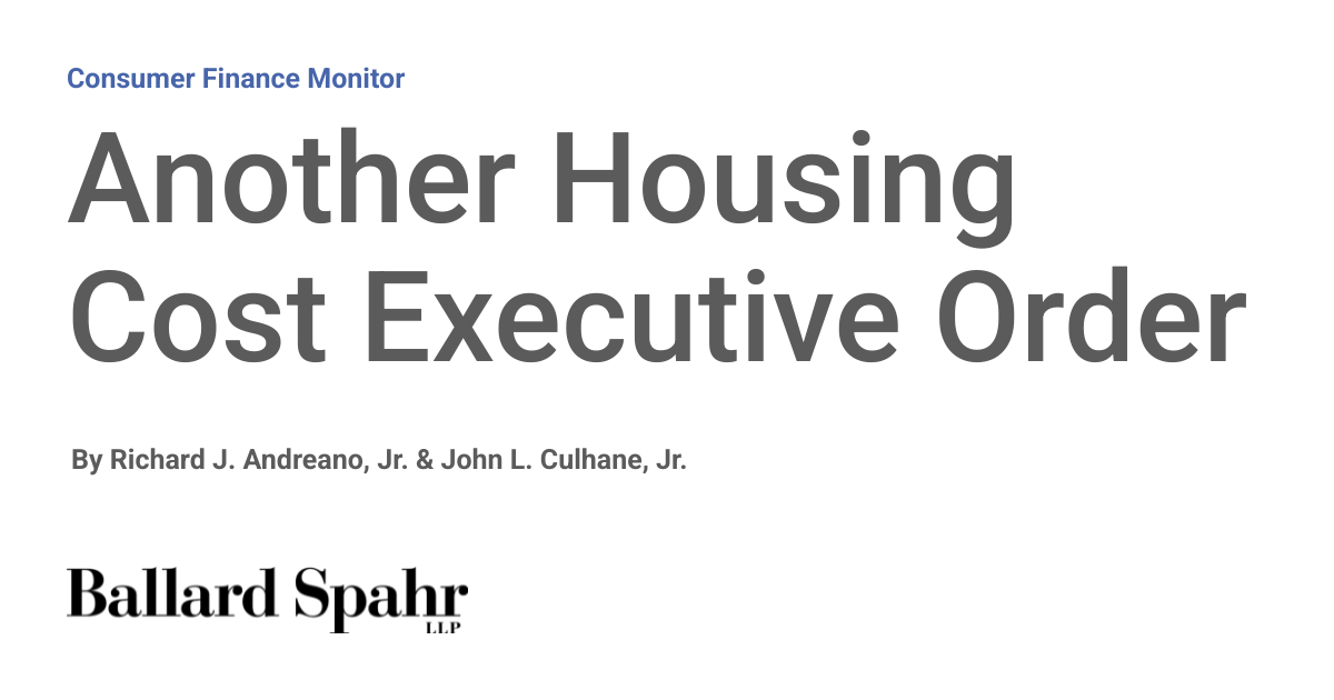 Another Housing Cost Executive Order | Consumer Finance Monitor