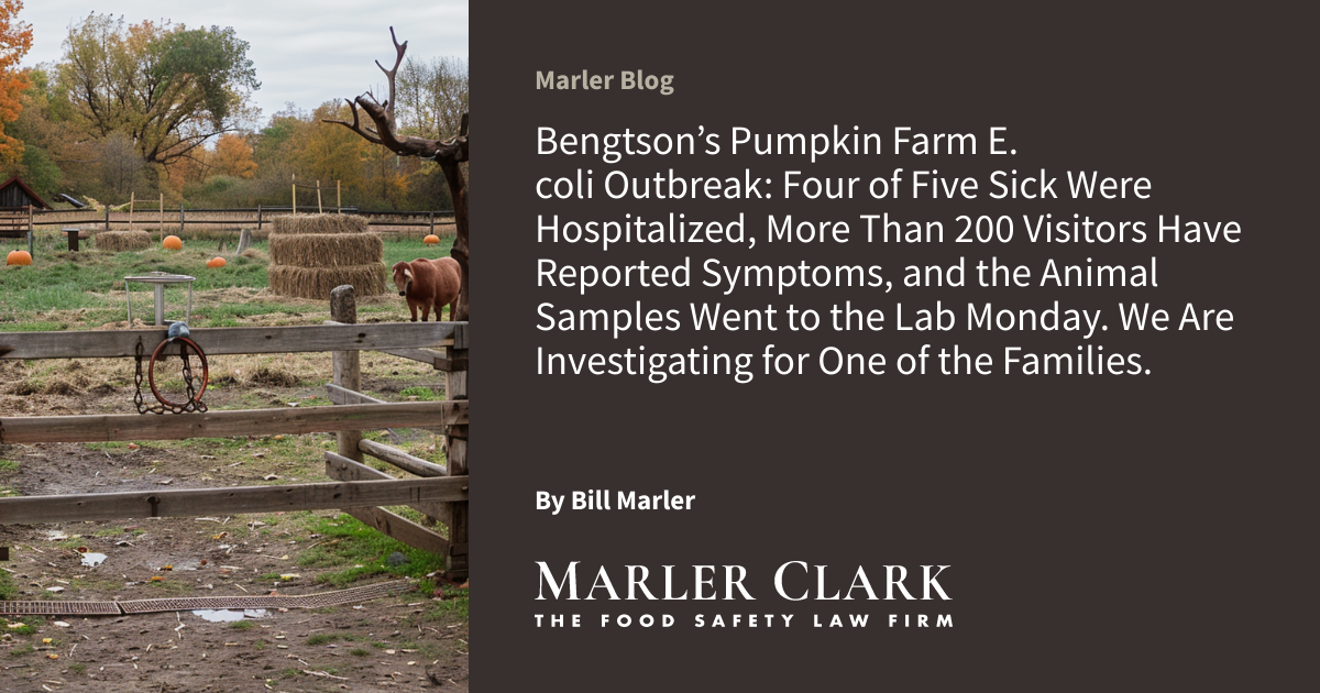 Bengtson’s Pumpkin Farm E. coli Outbreak: Four of Five Sick Were Hospitalized, More Than 200 Visitors Have Reported Symptoms, and the Animal Samples Went to the Lab Monday. We Are Investigating for One of the Families.