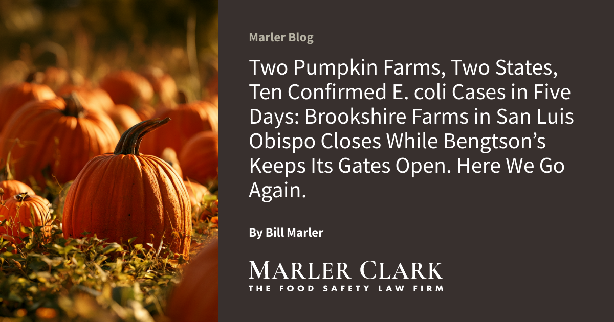 Two Pumpkin Farms, Two States, Ten Confirmed E. coli Cases in Five Days: Brookshire Farms in San Luis Obispo Closes While Bengtson’s Keeps Its Gates Open. Here We Go Again.